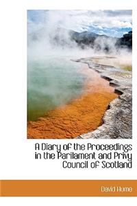 A Diary of the Proceedings in the Parilament and Privy Council of Scotland