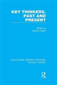 Key Thinkers, Past and Present (RLE Social Theory)