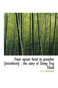 From Opium Fiend to Preacher [Microform]
