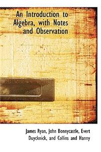 An Introduction to Algebra, with Notes and Observation