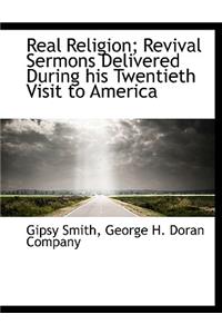 Real Religion; Revival Sermons Delivered During His Twentieth Visit to America