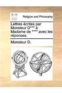 Lettres Écrites Par Monsieur D*** À Madame de **** Avec Les Réponses.