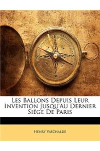 Les Ballons Depuis Leur Invention Jusqu'au Dernier Siege de Paris