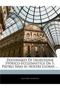 Dizionario Di Erudizione Storico-Ecclesiastica Da S. Pietro Sino AI Nostri Giorni ...