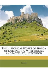 The Historical Works of Simeon of Durham, Tr., with Preface and Notes, by J. Stevenson