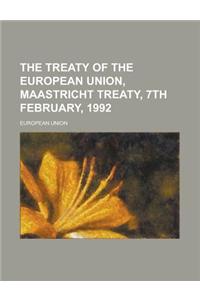 The Treaty of the European Union, Maastricht Treaty, 7th February, 1992