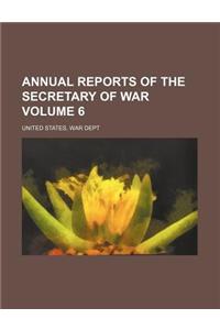 Annual Reports of the Secretary of War Volume 6