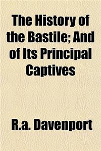 The History of the Bastile; And of Its Principal Captives