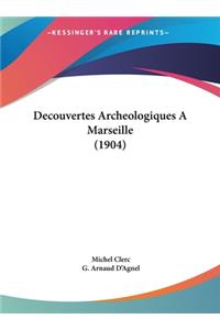 Decouvertes Archeologiques a Marseille (1904)