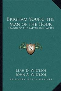 Brigham Young the Man of the Hour