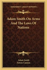 Adam Smith on Arms and the Laws of Nations