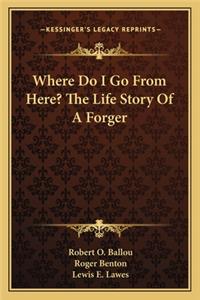 Where Do I Go From Here? The Life Story Of A Forger