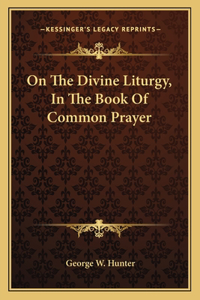 On the Divine Liturgy, in the Book of Common Prayer