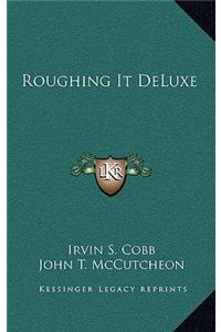 Roughing It DeLuxe