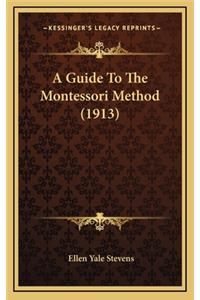 A Guide To The Montessori Method (1913)