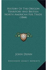 History Of The Oregon Territory And British North American Fur Trade (1844)