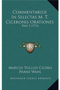 Commentarius in Selectas M. T. Ciceronis Orationes