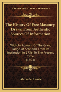 The History Of Free Masonry, Drawn From Authentic Sources Of Information