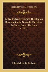 Lettre Instructive D'Un Theologien Romain Sur La Nouvelle Devotion Au Sacre Coeur De Jesus (1773)