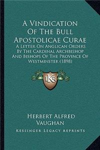 A Vindication Of The Bull Apostolicae Curae