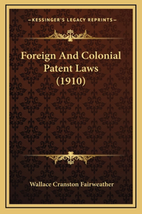 Foreign And Colonial Patent Laws (1910)