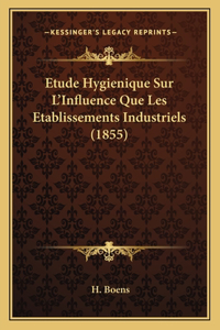 Etude Hygienique Sur L'Influence Que Les Etablissements Industriels (1855)