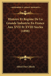 Histoire Et Regime De La Grande Industrie En France Aux XVII Et XVIII Siecles (1898)