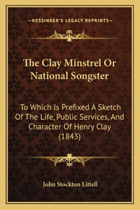 Clay Minstrel Or National Songster