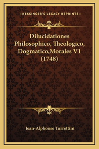 Dilucidationes Philosophico, Theologico, Dogmatico, Morales V1 (1748)
