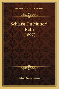 Schlafst Du Mutter? Ruth (1897)