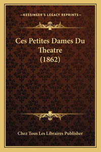 Ces Petites Dames Du Theatre (1862)