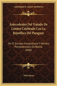 Antecedentes Del Tratado De Limites Celebrado Con La Republica Del Paraguay