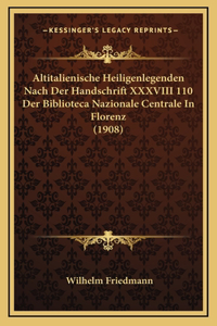 Altitalienische Heiligenlegenden Nach Der Handschrift XXXVIII 110 Der Biblioteca Nazionale Centrale In Florenz (1908)