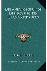 Die Anfangsgrunde Der Romischen Grammatik (1892)