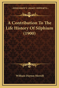 A Contribution To The Life History Of Silphium (1900)