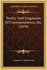 Poetry And Fragments Of Correspondence, Etc. (1878)