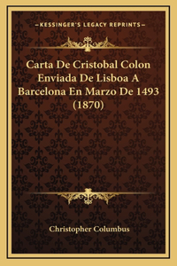 Carta De Cristobal Colon Enviada De Lisboa A Barcelona En Marzo De 1493 (1870)