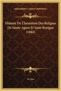 Histoire De L'Invention Des Religues De Sainte Agnes Et Saint Benigne (1884)