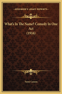 What's In The Name? Comedy In One Act (1916)