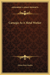 Carnegie As A Metal Worker