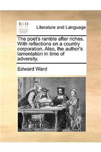 The Poet's Ramble After Riches. with Reflections on a Country Corporation. Also, the Author's Lamentation in Time of Adversity.