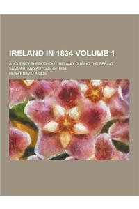 Ireland in 1834; A Journey Throughout Ireland, During the Spring, Summer, and Autumn of 1834 Volume 1