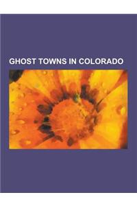 Ghost Towns in Colorado: Gilman, Colorado, Virginia Dale, Colorado, Animas Forks, Colorado, Chivington, Colorado, List of Ghost Towns in Colora