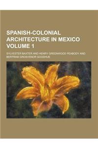 Spanish-Colonial Architecture in Mexico Volume 1