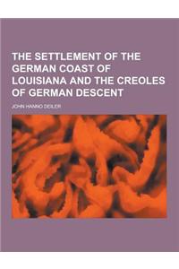 The Settlement of the German Coast of Louisiana and the Creoles of German Descent
