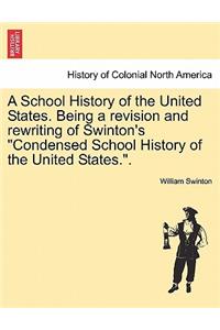 School History of the United States. Being a Revision and Rewriting of Swinton's Condensed School History of the United States..