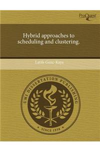 Hybrid Approaches to Scheduling and Clustering