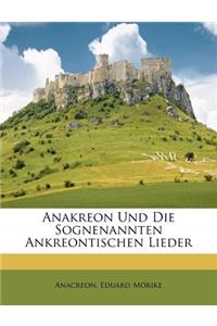 Anakreon Und Die Sognenannten Ankreontischen Lieder