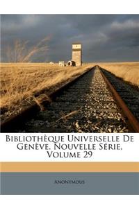 Bibliotheque Universelle de Geneve. Nouvelle Serie, Volume 29
