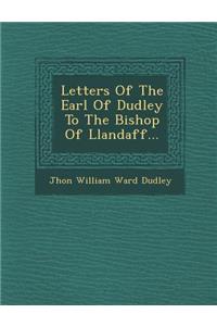 Letters of the Earl of Dudley to the Bishop of Llandaff...